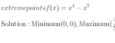 The extreme points of f(x)=x^4-x^5 are Minimum(0,0),Maximum(4/5 , 256/3125)